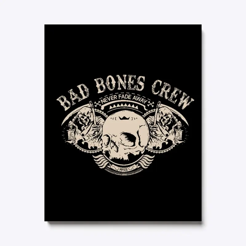 BAD BONES CREW NEVER FADE AWAY